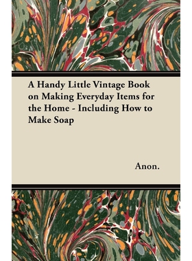 按需印刷不退不换A Handy Little Vintage Book on Making Everyday Items for the Home - Including How to Make Soap[978144746