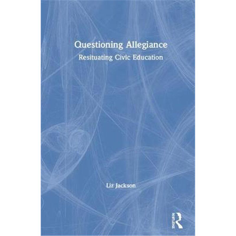 按需印刷不退不换Questioning Allegiance:Resituating Civic Education[9781138351103]