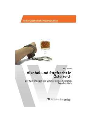 预订【德语】Alkohol und Strafrecht in ?sterreich:Der Kampf gegen die Gefahren eines beliebten Rauschmittels