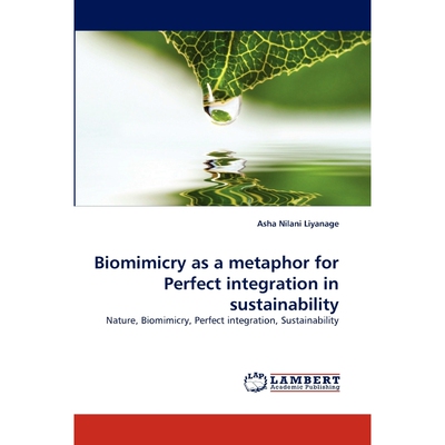 按需印刷不退不换Biomimicry as a metaphor for Perfect integration in sustainability[9783838399782]