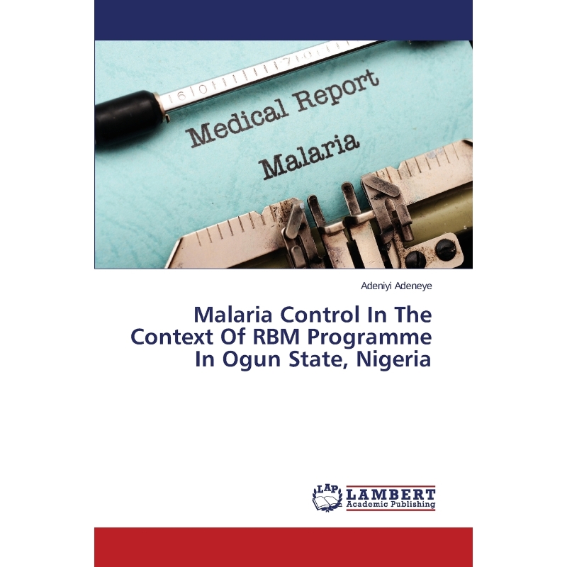 按需印刷Malaria Control In The Context Of RBM Programme In Ogun State, Nigeria[9783659617836]