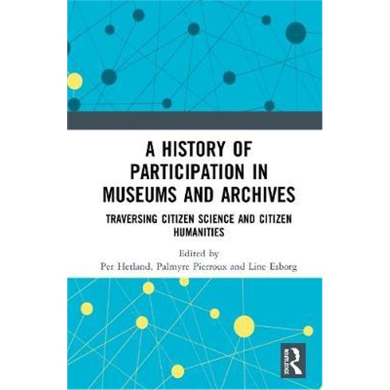 按需印刷 A History of Participation in Museums and Archives:Traversing Citizen Science and Citizen Humanities