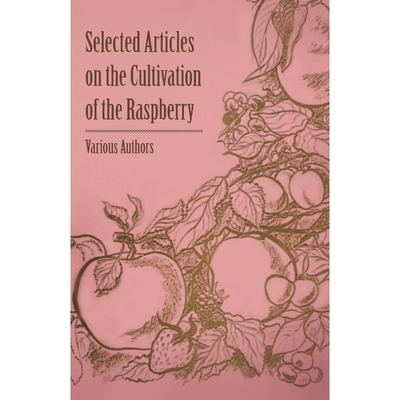 按需印刷Selected Articles on the Cultivation of the Raspberry[9781446538043]