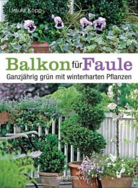 预订【德语】 Balkon für Faule:Ganzjährig grün mit winterharten Pflanzen. Pflegeleicht