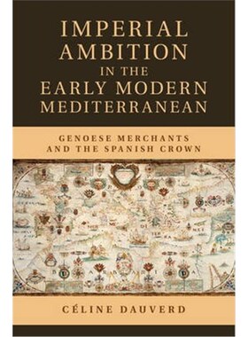 按需印刷不退不换Imperial Ambition in the Early Modern Mediterranean:Genoese Merchants and the Spanish Crown[978110706236