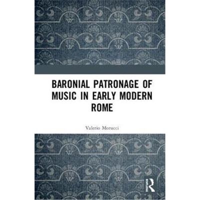 按需印刷Baronial Patronage of Music in Early Modern Rome[9781138235335]