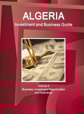 按需印刷Algeria Investment and Business Guide Volume 2 Business, Investment Opportunities and Incentives[9781577519089]
