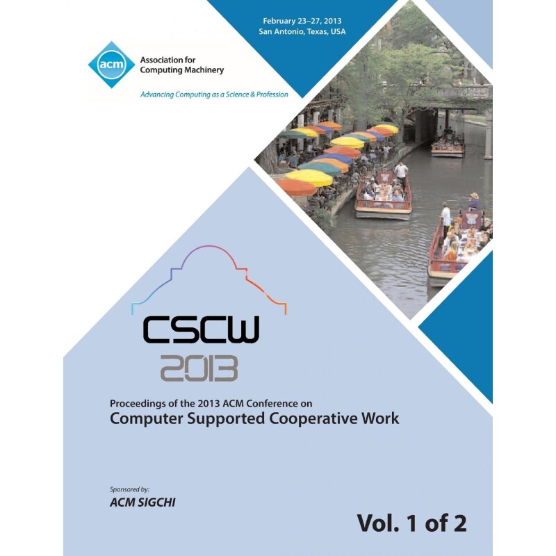按需印刷不退不换Cscw 13 Proceedings of the 2013 ACM Conference on Computer Supported Cooperative Work V 1[9781450320986]