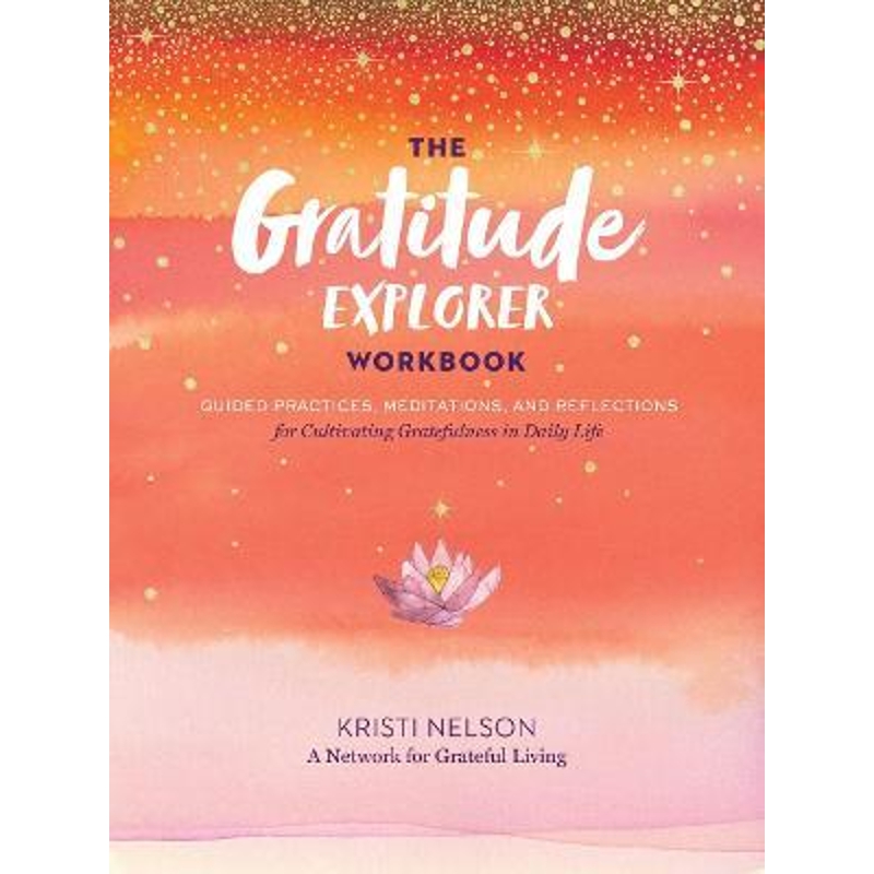 预订Gratitude Explorer Workbook: Guided Practices, Meditations and Reflections for Cultivating Gratefulness in Daily Lif