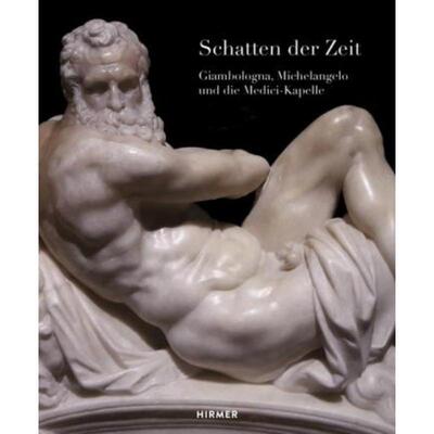 预订【德语】 Schatten der Zeit:Giambologna, Michelangelo und die Medici-Kapelle. Zur Ausstellung in den Staatlichen Kuns