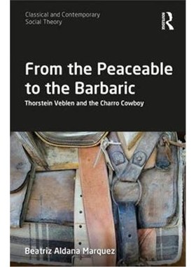 按需印刷From the Peaceable to the Barbaric:Thorstein Veblen and the Charro Cowboy[9781138498273]