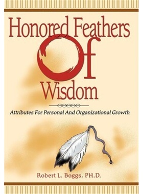按需印刷不退不换Honored Feathers of Wisdom:Attributes for Personal and Organizational Growth[9780595661046]