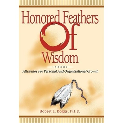 按需印刷不退不换Honored Feathers of Wisdom:Attributes for Personal and Organizational Growth[9780595661046]