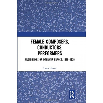 按需印刷Female Composers, Conductors, Performers: Musiciennes of Interwar France, 1919-1939[9781138212039]