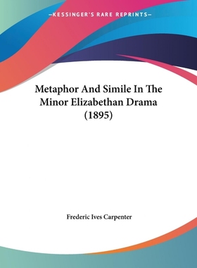 按需印刷Metaphor And Simile In The Minor Elizabethan Drama (1895)[9781437086416]