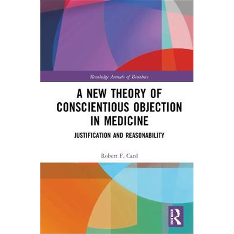 按需印刷A New Theory of Conscientious Objection in Medicine:Justification and Reasonability[9780367430818]