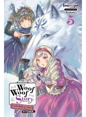 预订Woof Woof Story: I Told You to Turn Me Into a Pampered Pooch, Not Fenrir!, Vol. 5 (light novel)