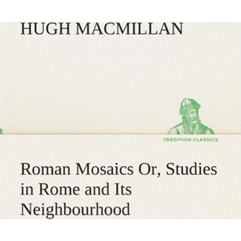 按需印刷不退不换Roman Mosaics Or, Studies in Rome and Its Neighbourhood[9783849513283]