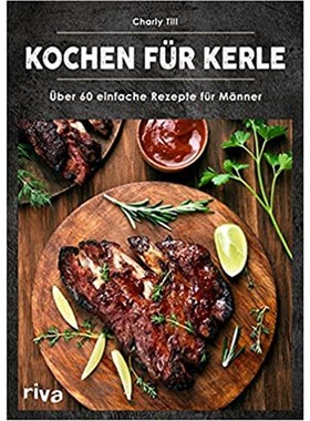 预订【德语】 Kochen für Kerle:?ber 60 einfache Rezepte für M?nner. Das ultimative M?nn