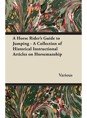 预订A Horse Rider's Guide to Jumping - A Collection of Historical Instructional Articles on Horsemanship