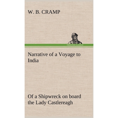 预订不退不换Narrative of a Voyage to India; of a Shipwreck on board the Lady Castlereagh; and a Description of N
