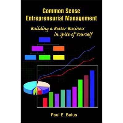 按需印刷不退不换Common Sense Entrepreneurial Management:Building a Better Business in Spite of Yourself[9781418405427]