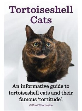 按需印刷Tortoiseshell Cats. an Informative Guide to Tortoiseshell Cats and Their Famous 'Tortitude'.[9781909151444]