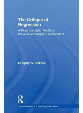 按需印刷The Critique of Regression:A Psychoanalytic Model of Irreversible Lifespan Development[9781138624399]