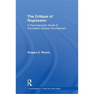按需印刷The Critique of Regression:A Psychoanalytic Model of Irreversible Lifespan Development[9781138624399]
