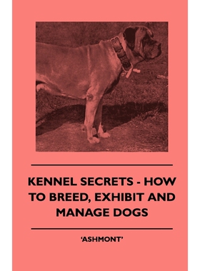 按需印刷不退不换Kennel Secrets - How To Breed, Exhibit And Manage Dogs[9781445503707]