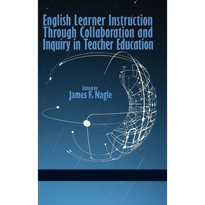 按需印刷English Learner Instruction Through Collaboration and Inquiry in Teacher Education (Hc)[9781623964856]