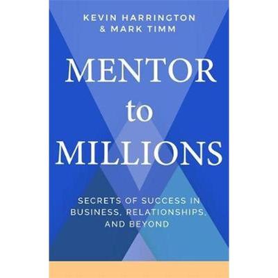 预订Mentor to Millions:Secrets of Success in Business, Relationships, and Beyond