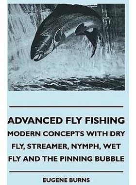 预订不退不换Advanced Fly Fishing - Modern Concepts With Dry Fly, Streamer, Nymph, Wet Fly And The Pinning Bubble