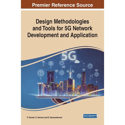 按需印刷不退不换Design Methodologies and Tools for 5G Network Development and Application[9781799846109]