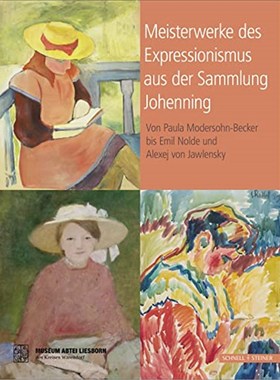 预订【德语】 Meisterwerke des Expressionismus aus der Sammlung Johenning:Von Paula Modersohn-Becker bis Emil Nolde und A