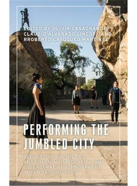 预订Performing the Jumbled City:Subversive Aesthetics and Anticolonial Indigeneity in Santiago De Chile