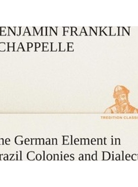 按需印刷The German Element in Brazil Colonies and Dialect[9783849506797]