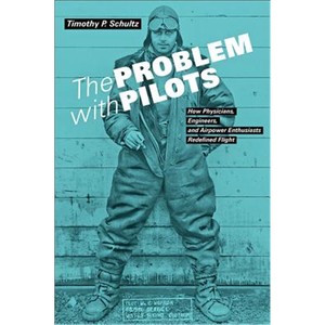 预订The Problem with Pilots:How Physicians, Engineers, and Airpower Enthusiasts Redefined Flight