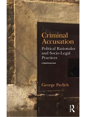 按需印刷不退不换Criminal Accusation:Political Rationales and Socio-Legal Practices[9781138505377]