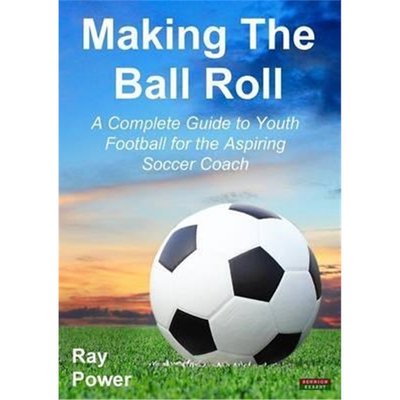 按需印刷Making the Ball Roll:A Complete Guide to Youth Football for the Aspiring Soccer Coach[9781909125520]