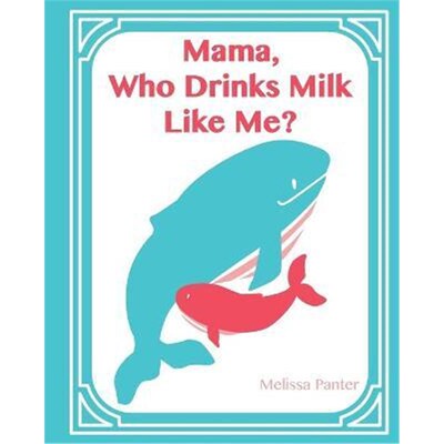 按需印刷Mama, Who Drinks Milk Like Me? (A Children's Book about Breastfeeding)[9781320702966]