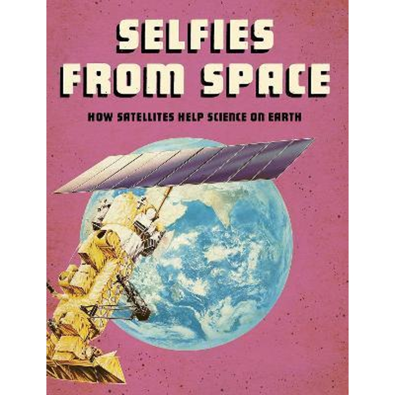 预订Selfies from Space:How Satellites Help Science on Earth