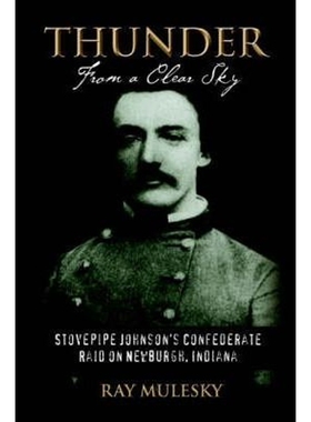预订Thunder from a Clear Sky:Stovepipe Johnson's Confederate Raid on Newburgh, Indiana