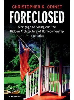 按需印刷Foreclosed:Mortgage Servicing and the Hidden Architecture of Homeownership in America[9781108418706]
