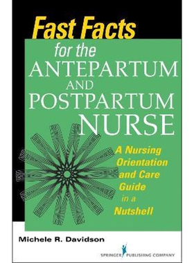预订不退不换Fast Facts for the Antepartum and Postpartum Nurse:A Nursing Orientation and Care Guide in a Nutshell