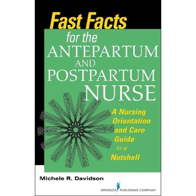 预订不退不换Fast Facts for the Antepartum and Postpartum Nurse:A Nursing Orientation and Care Guide in a Nutshell