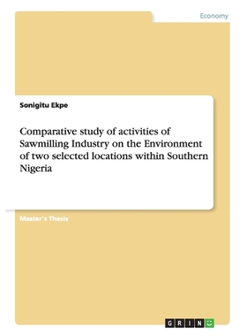 预订Comparative study of activities of Sawmilling Industry on the Environment of two selected locations