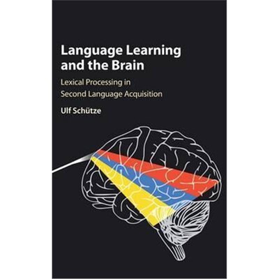 按需印刷Language Learning and the Brain:Lexical Processing in Second Language Acquisition[9781107158450]