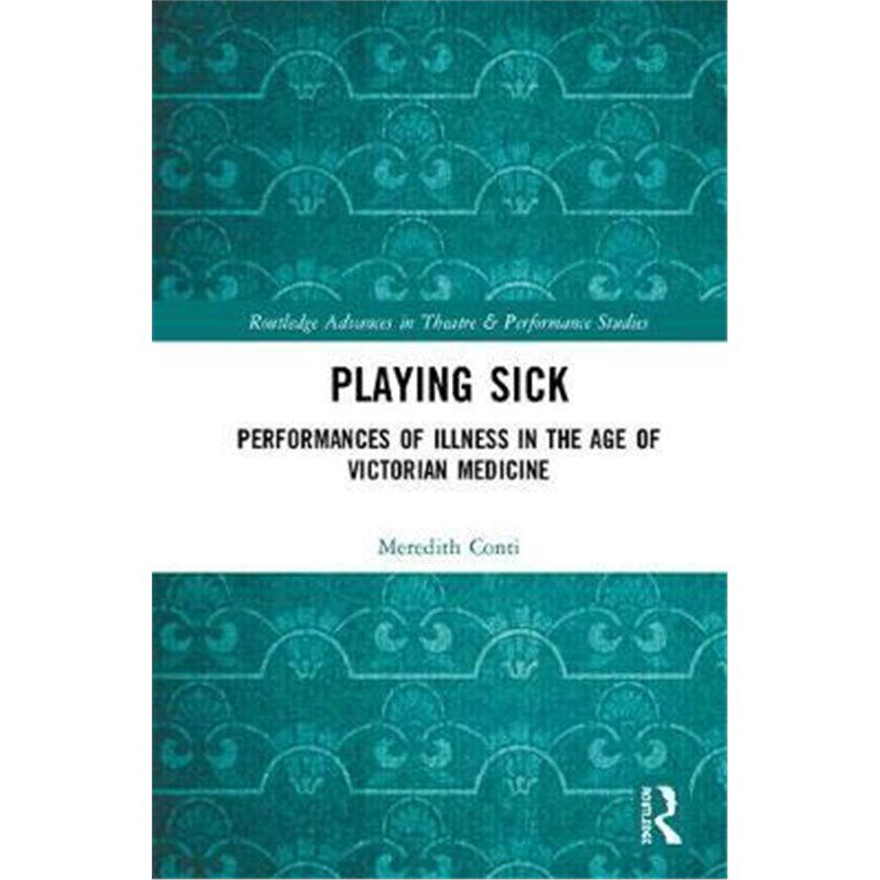 按需印刷不退不换Playing Sick:Performances of Illness in the Age of Victorian Medicine[9781138703117]