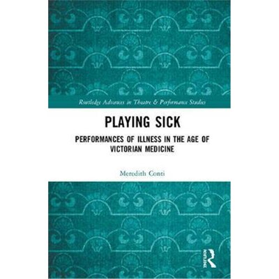 按需印刷不退不换Playing Sick:Performances of Illness in the Age of Victorian Medicine[9781138703117]